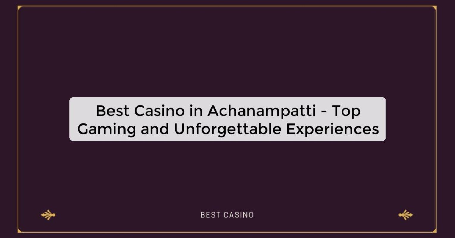 Best Casino in Achanampatti - Top Gaming Destination in the City