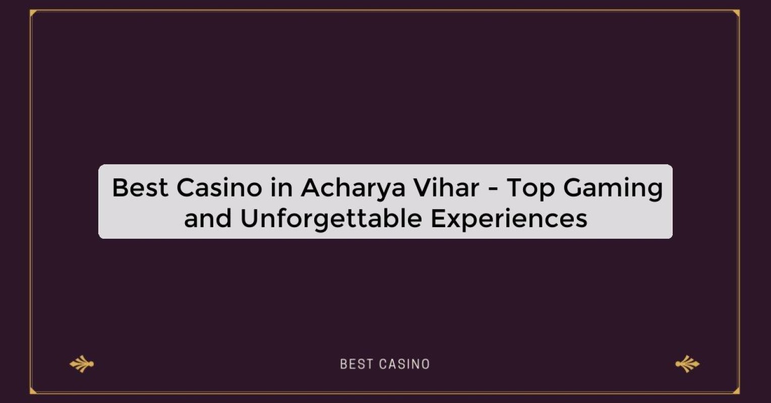 Best Casino in Acharya Vihar - Top Gaming Destination in the City