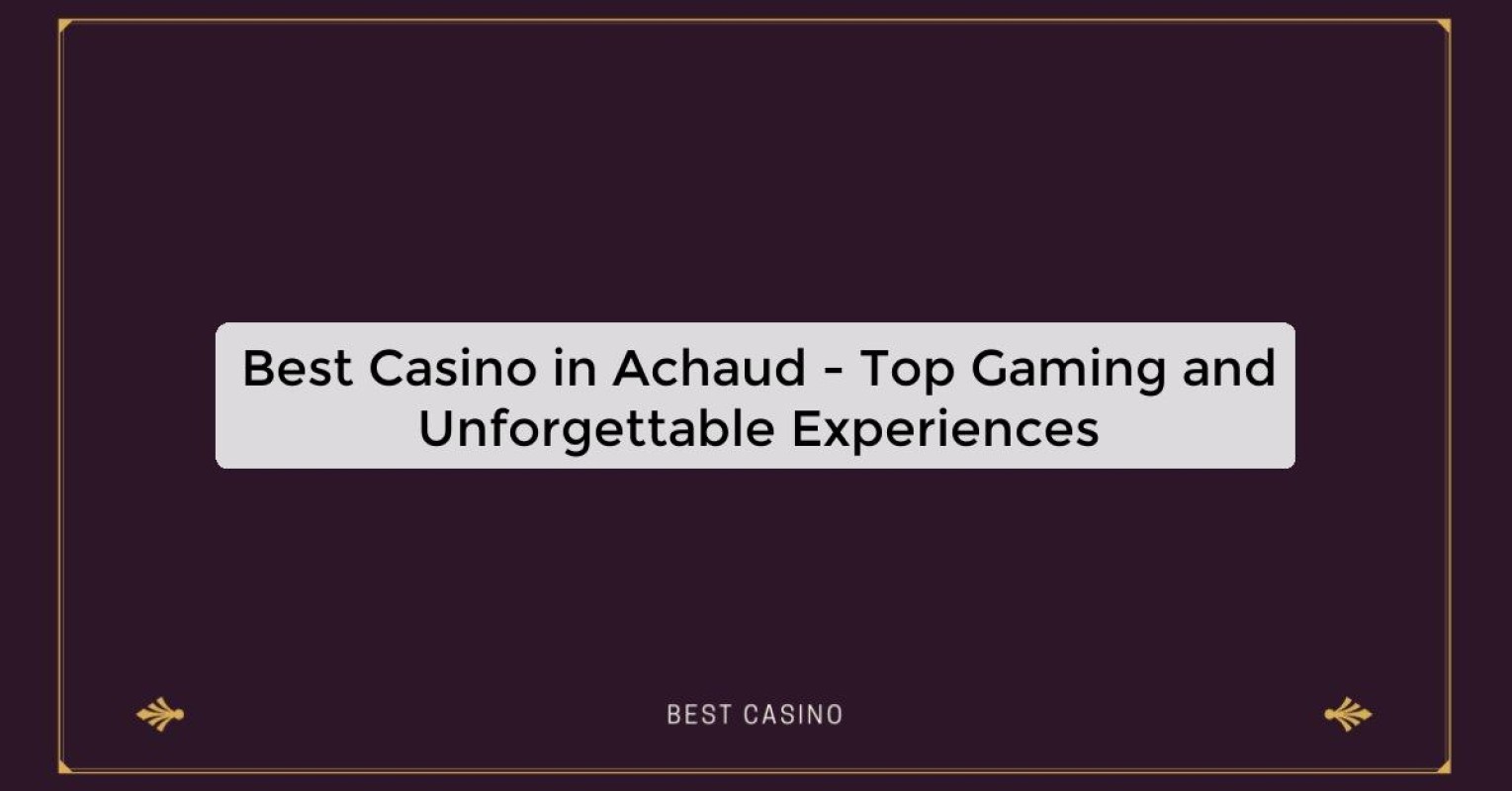 Best Casino in Achaud - Top Gaming Destination in the City