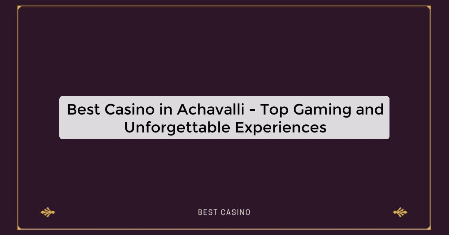 Best Casino in Achavalli - Top Gaming Destination in the City