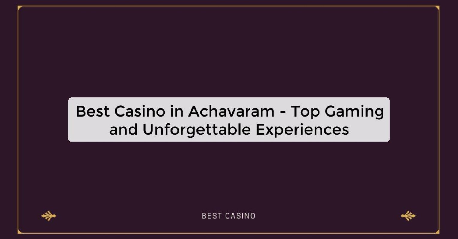 Best Casino in Achavaram - Top Gaming Destination in the City