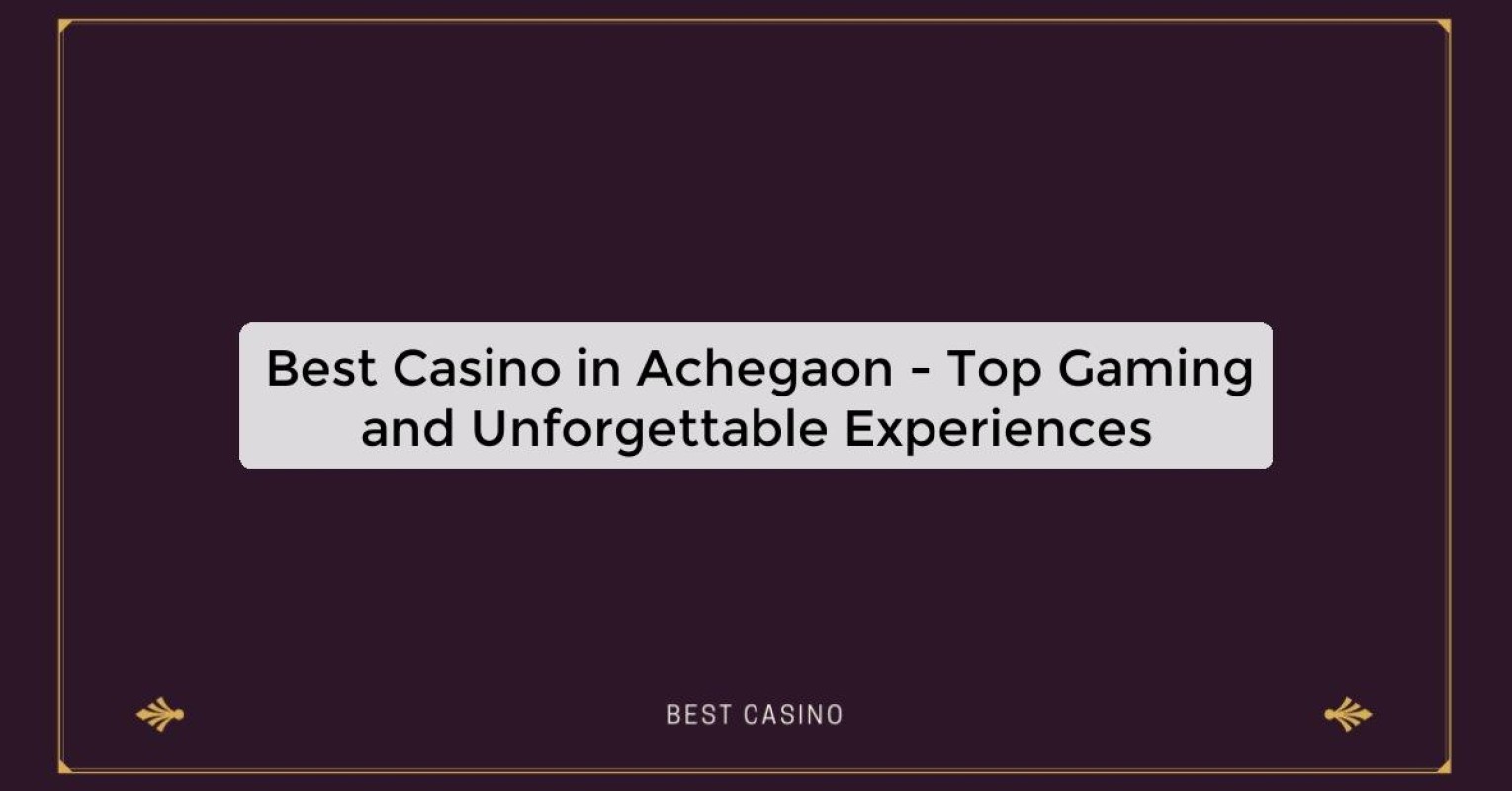 Best Casino in Achegaon - Top Gaming and Unforgettable Experiences