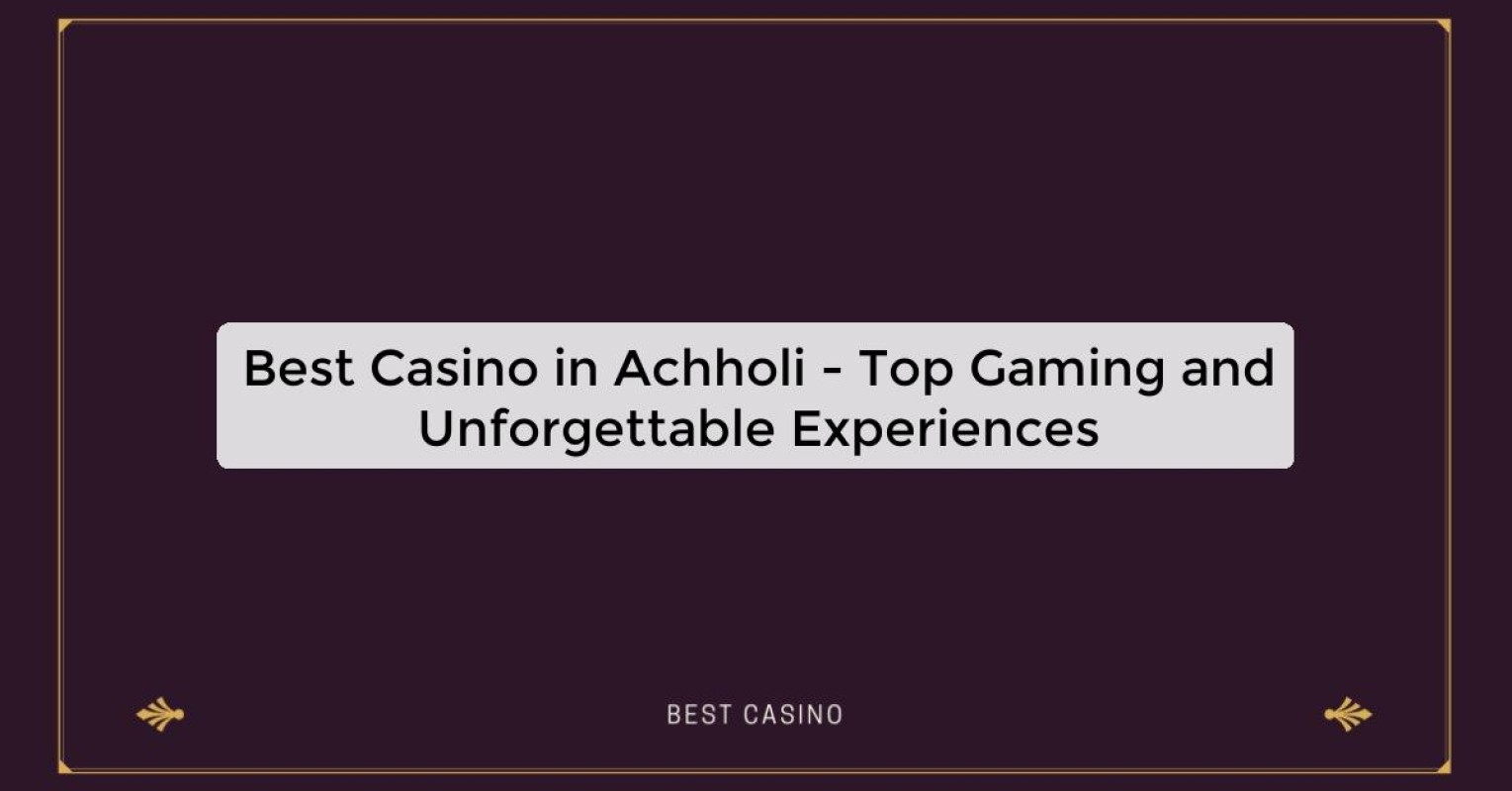 Best Casino in Achholi - Top Gaming Destination in the City