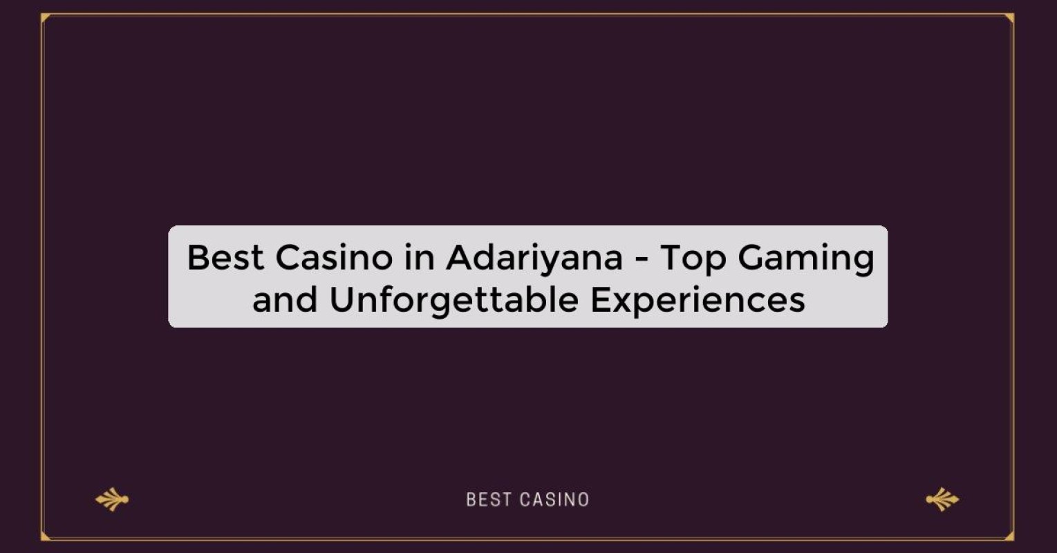 Best Casino in Adariyana - Top Gaming Destination in the City