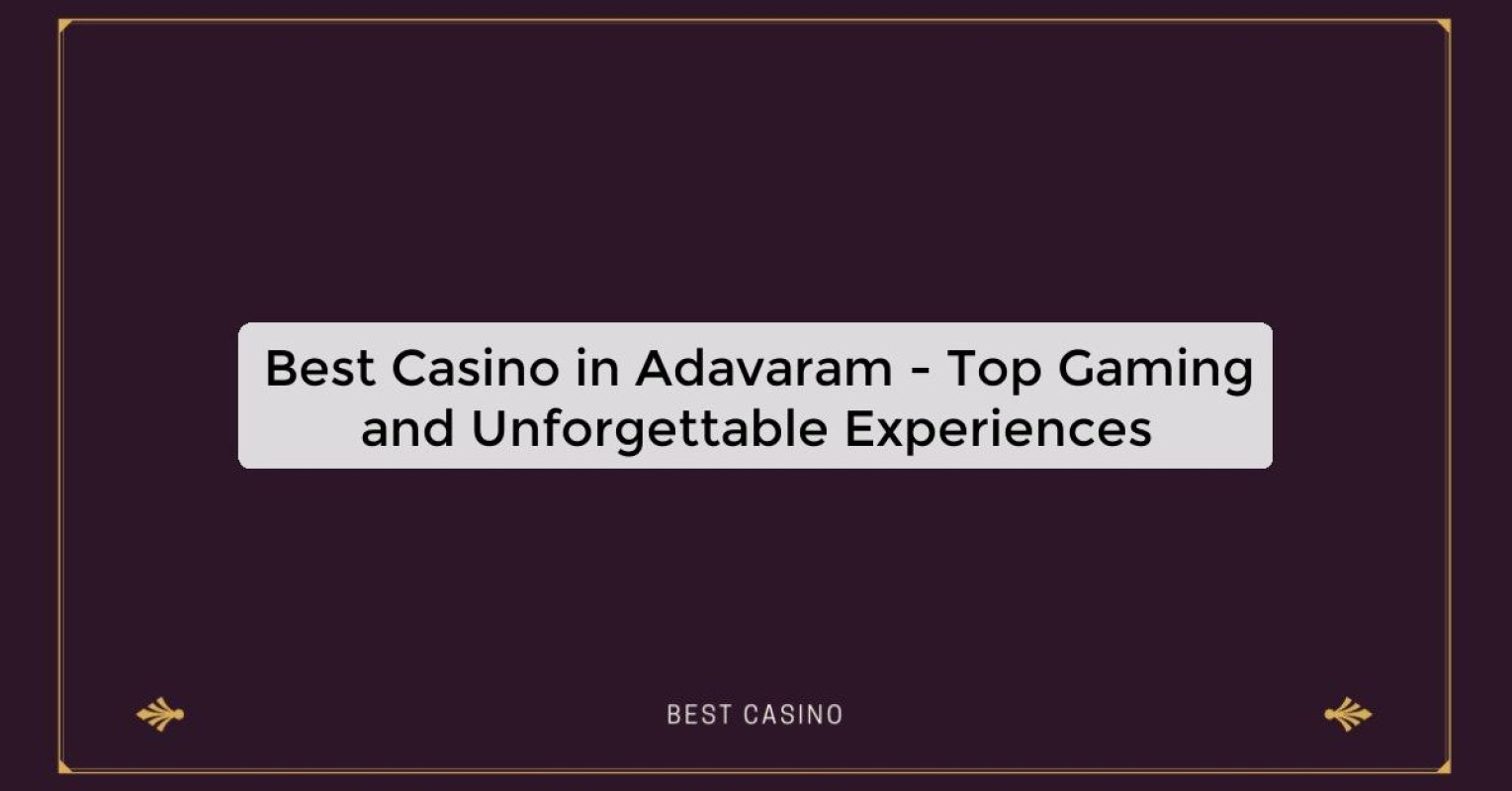 Best Casino in Adavaram - Top Gaming Destination in the City