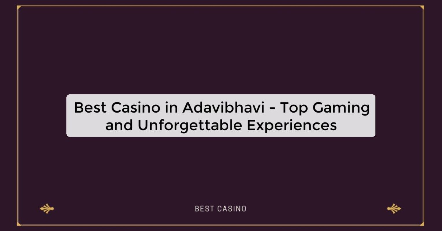 Best Casino in Adavibhavi - Top Gaming Destination in the City