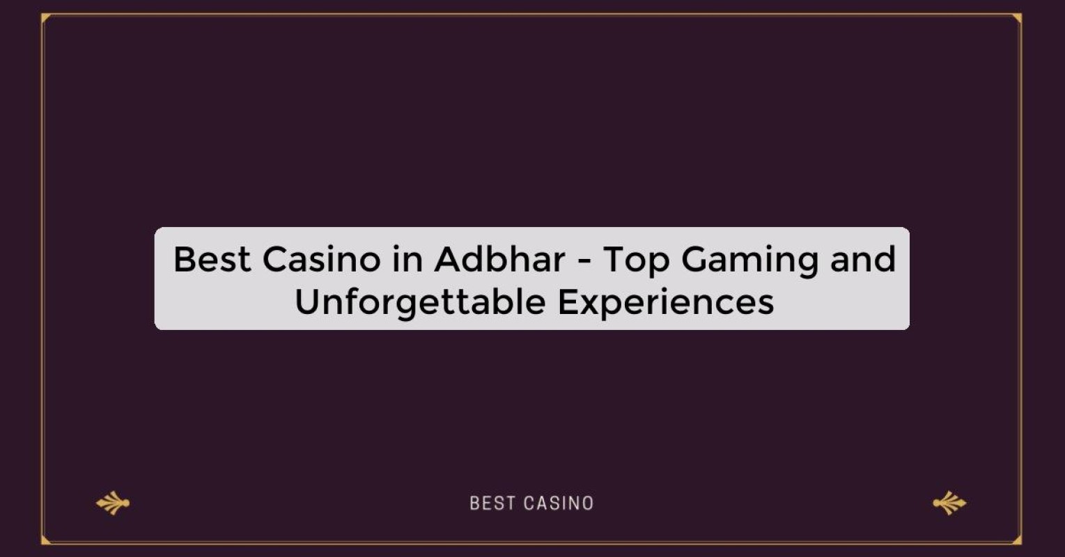 Best Casino in Adbhar - Top Gaming and Unforgettable Experiences