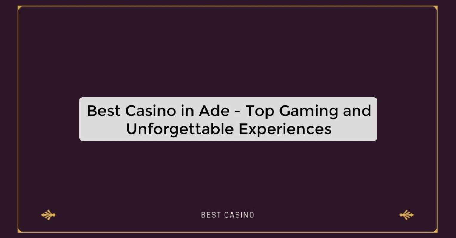 Best Casino in Ade - Top Gaming Destination in the City