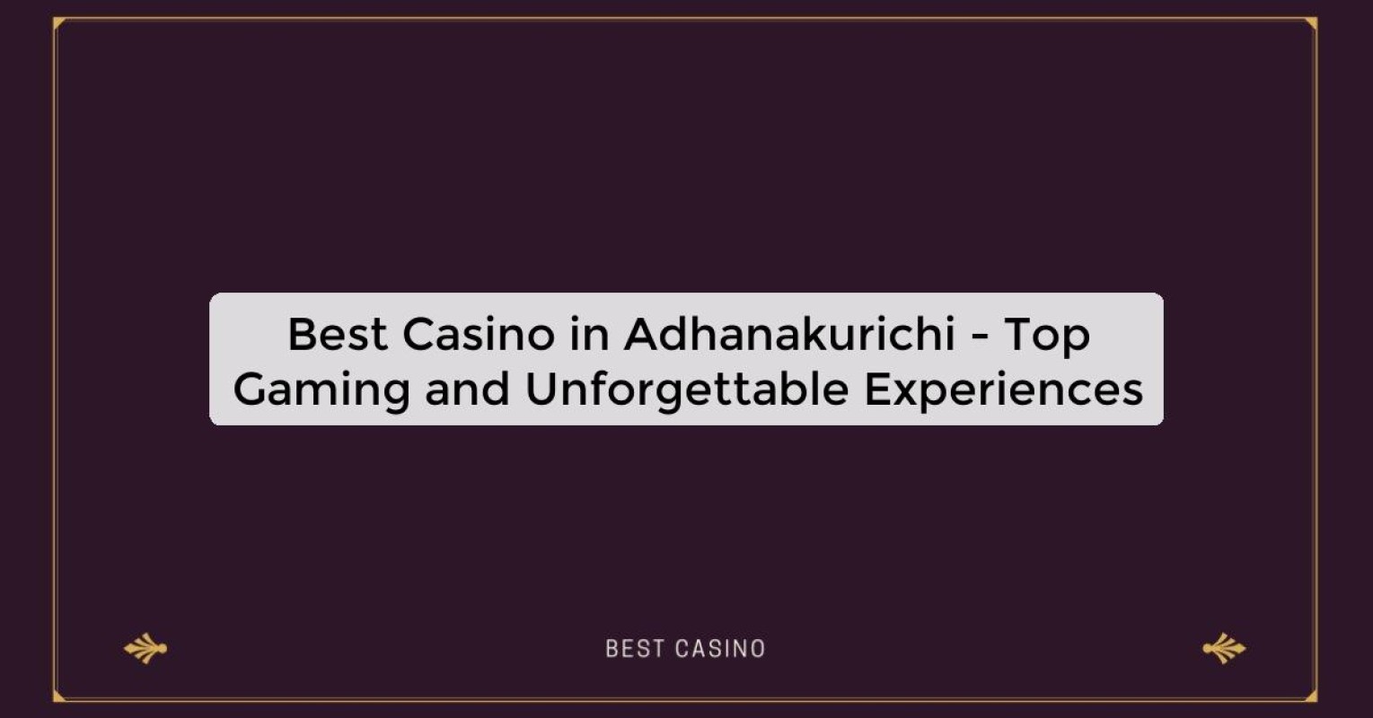 Best Casino in Adhanakurichi - Top Gaming and Unforgettable Experiences