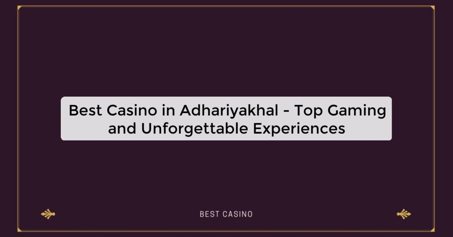 Best Casino in Adhariyakhal - Top Gaming Destination in the City