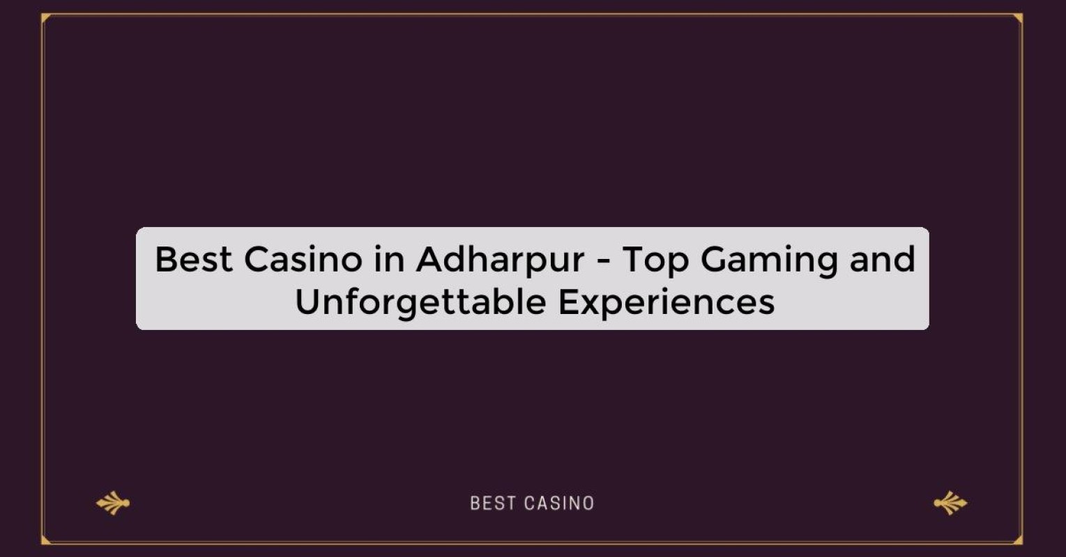 Best Casino in Adharpur - Top Gaming Destination in the City