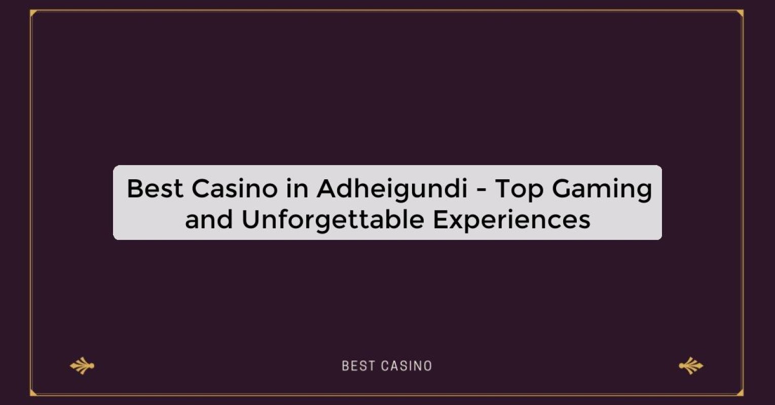 Best Casino in Adheigundi - Top Gaming Destination in the City