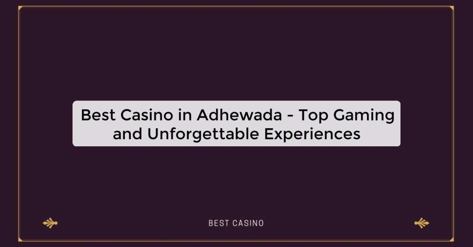 Best Casino in Adhewada - Top Gaming and Unforgettable Experiences