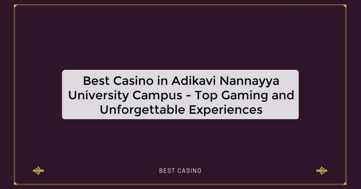 Best Casino in Adikavi Nannayya University Campus - Top Gaming and Unforgettable Experiences