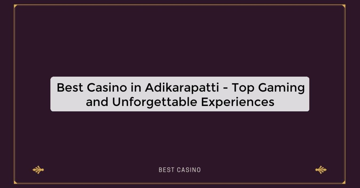 Best Casino in Adikarapatti - Top Gaming Destination in the City