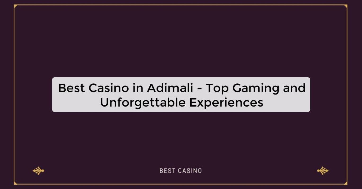 Best Casino in Adimali - Top Gaming Destination in the City