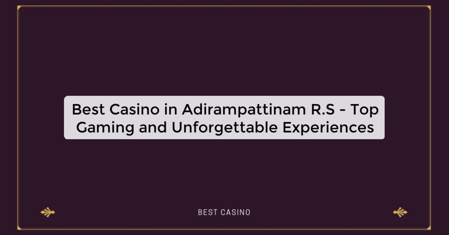 Best Casino in Adirampattinam R.S - Top Gaming Destination in the City