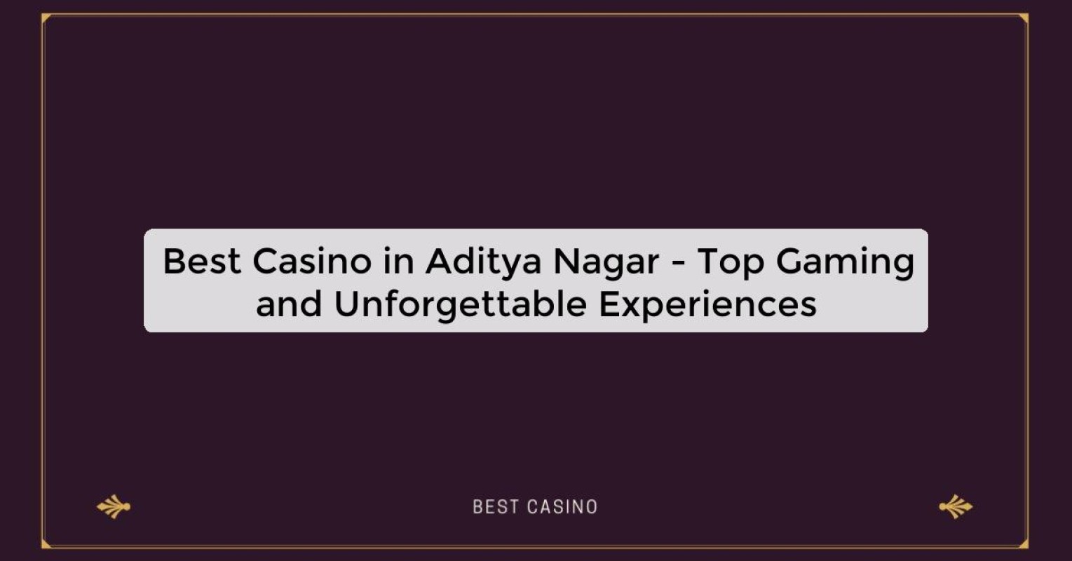 Best Casino in Aditya Nagar - Top Gaming and Unforgettable Experiences