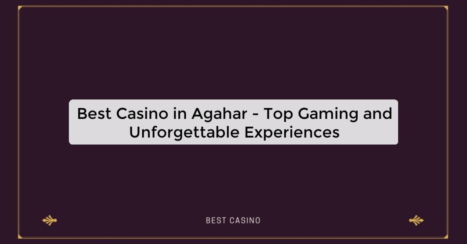 Best Casino in Agahar - Top Gaming Destination in the City