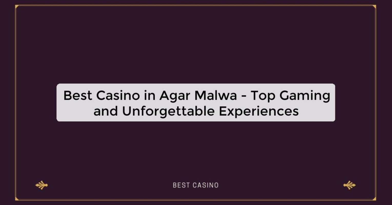 Best Casino in Agar Malwa - Top Gaming and Unforgettable Experiences