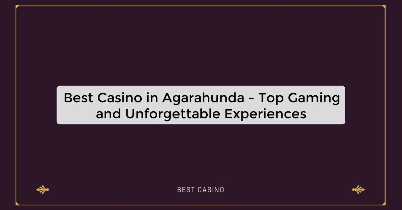 Best Casino in Agarahunda - Top Gaming Destination in the City