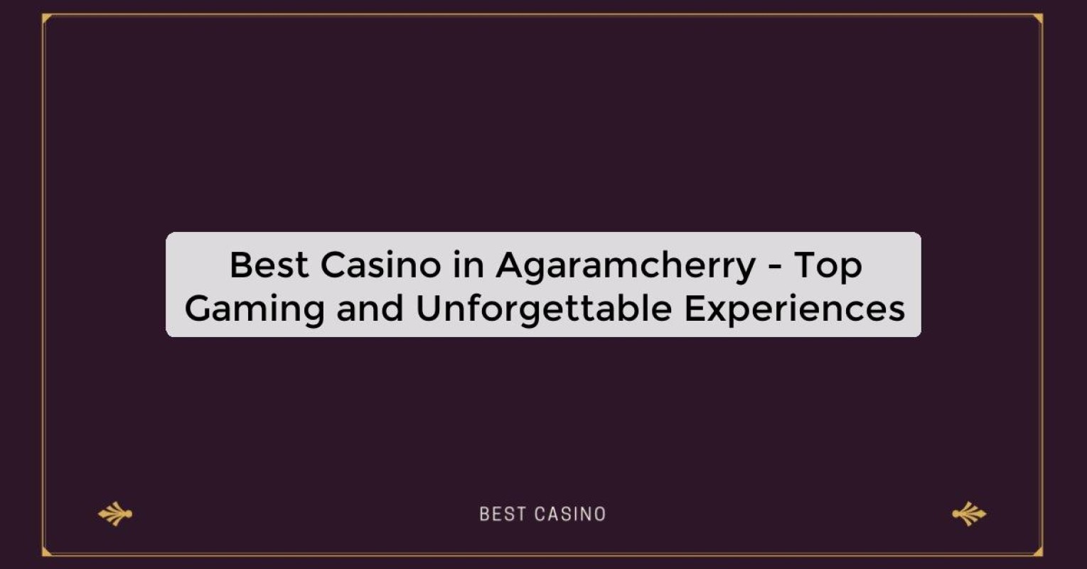 Best Casino in Agaramcherry - Top Gaming Destination in the City