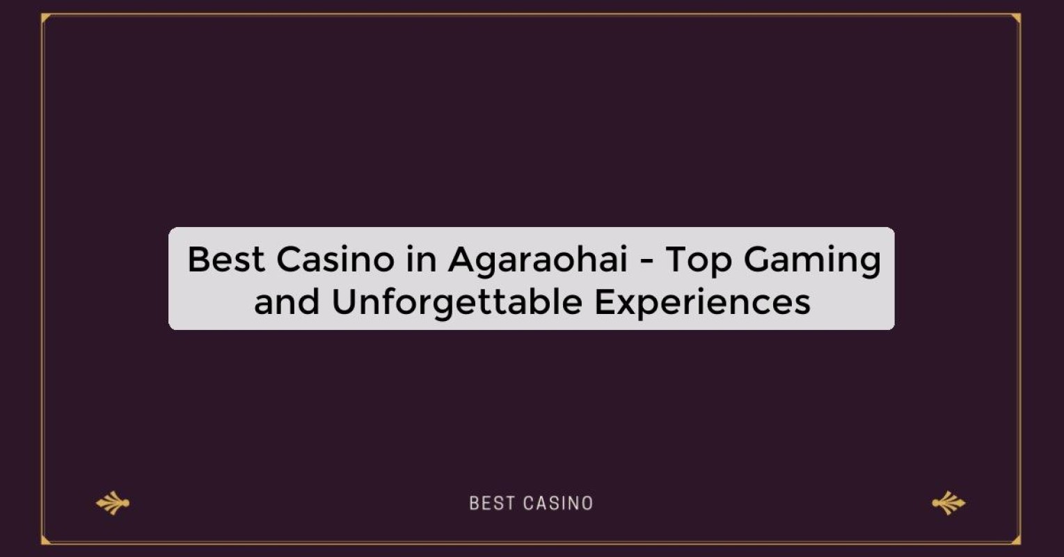 Best Casino in Agaraohai - Top Gaming Destination in the City