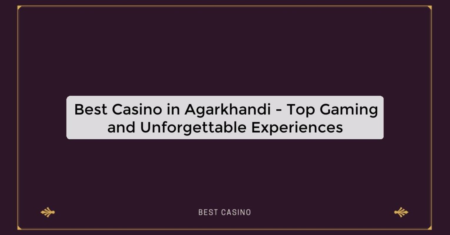 Best Casino in Agarkhandi - Top Gaming Destination in the City