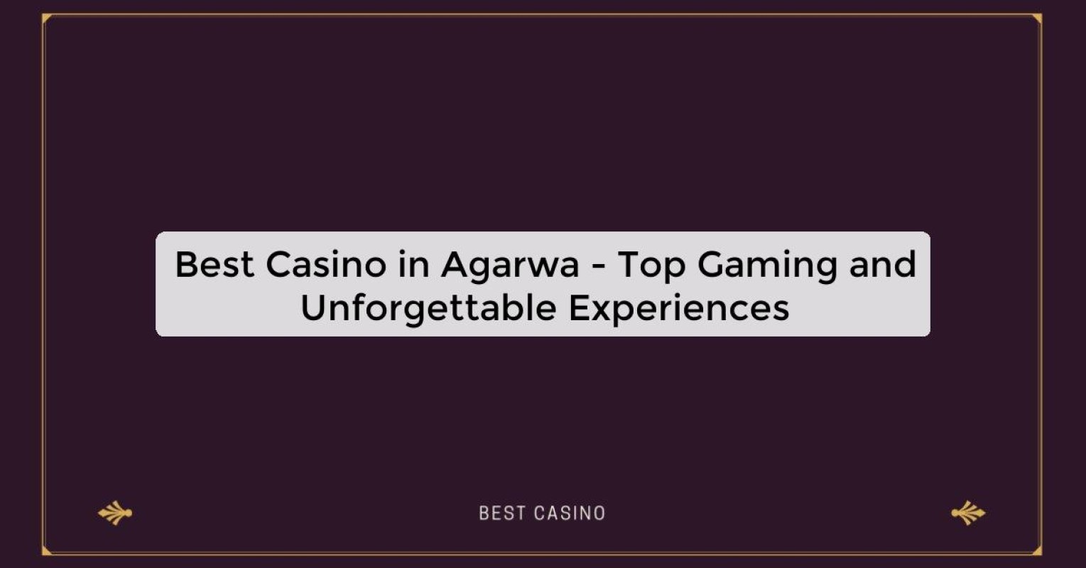 Best Casino in Agarwa - Top Gaming Destination in the City