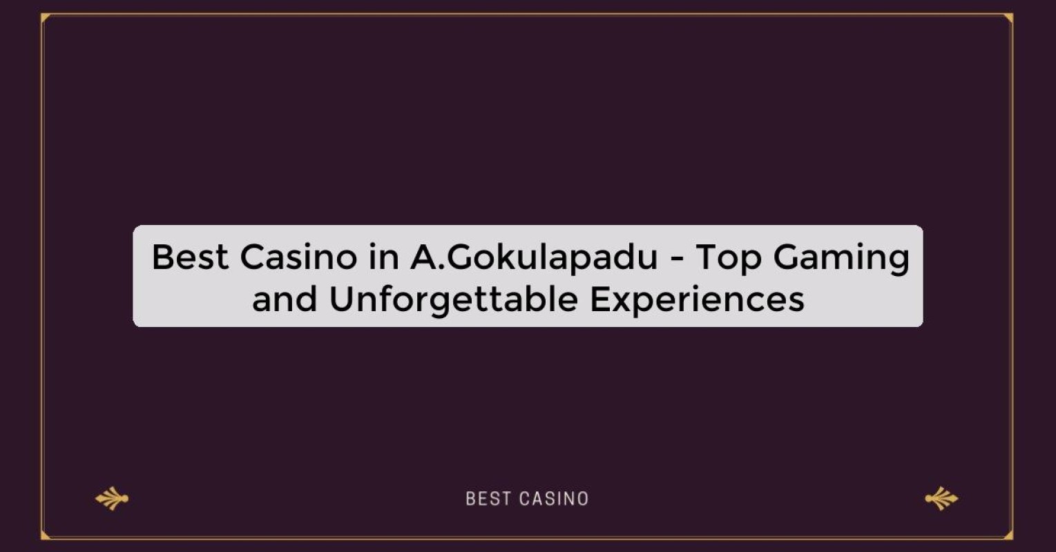 Best Casino in A.Gokulapadu - Top Gaming and Unforgettable Experiences