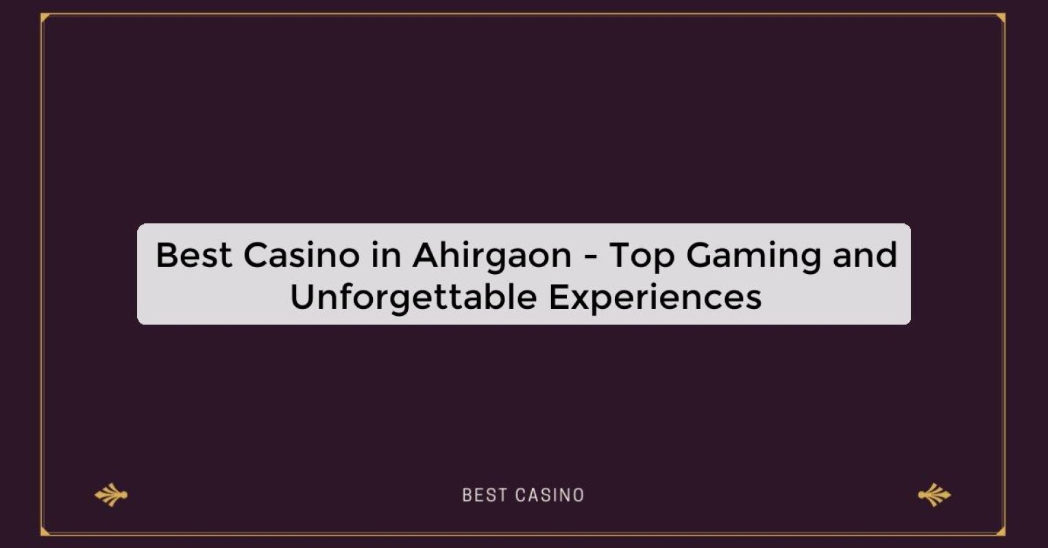 Best Casino in Ahirgaon - Top Gaming Destination in the City