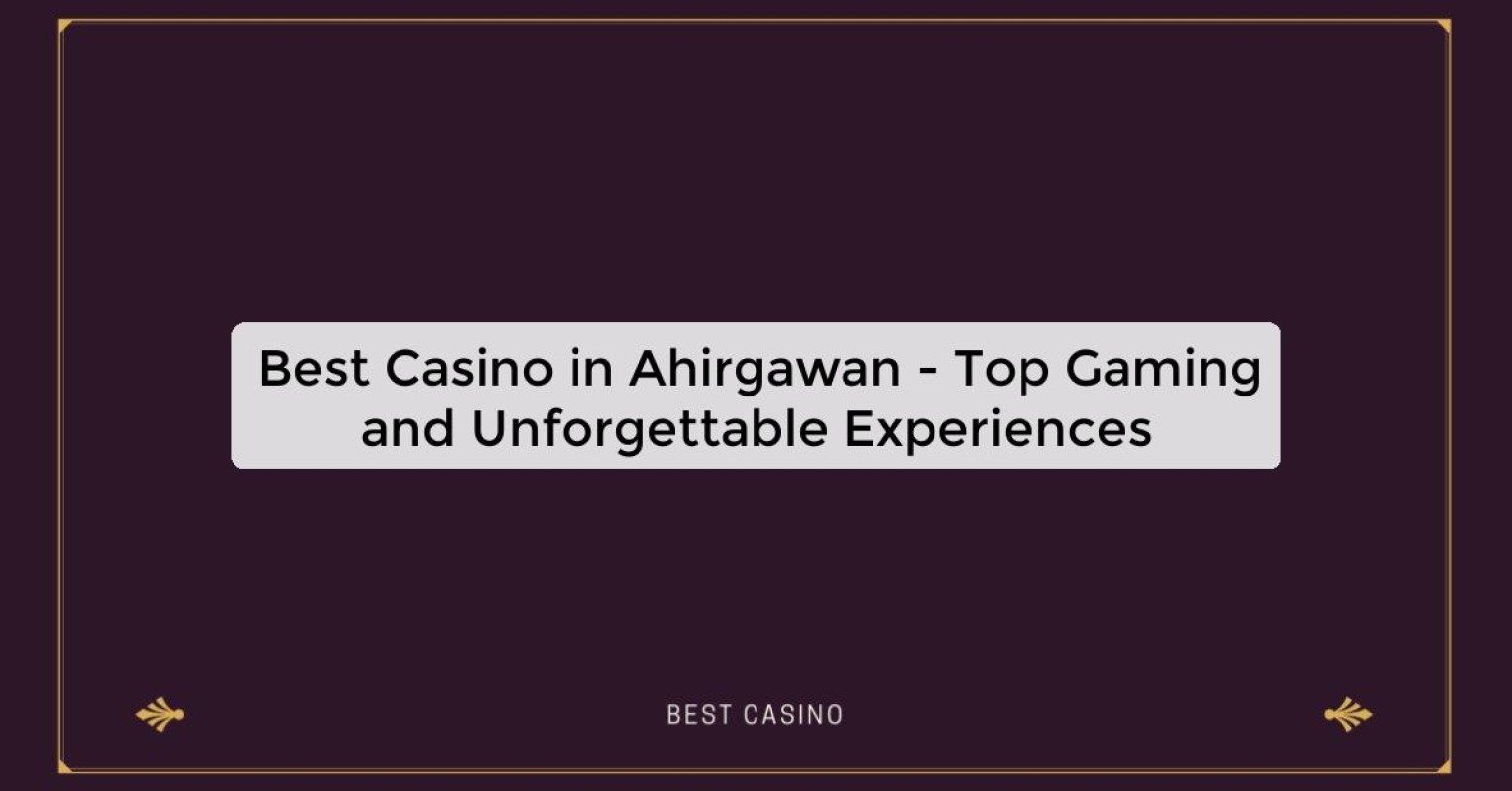 Best Casino in Ahirgawan - Top Gaming Destination in the City