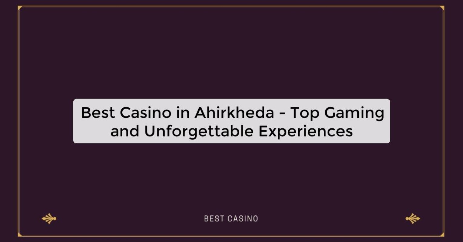 Best Casino in Ahirkheda - Top Gaming and Unforgettable Experiences