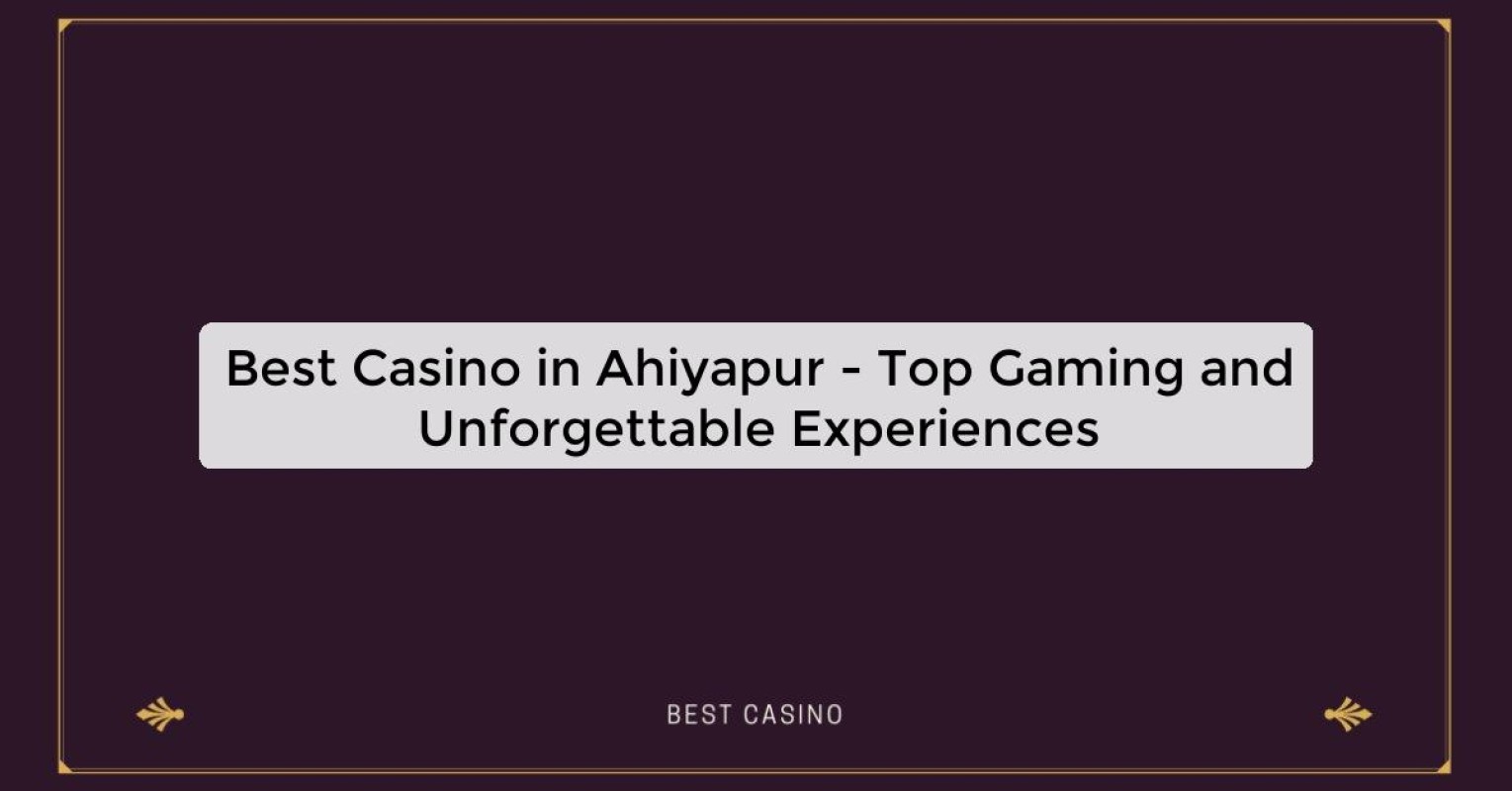 Best Casino in Ahiyapur - Top Gaming Destination in the City