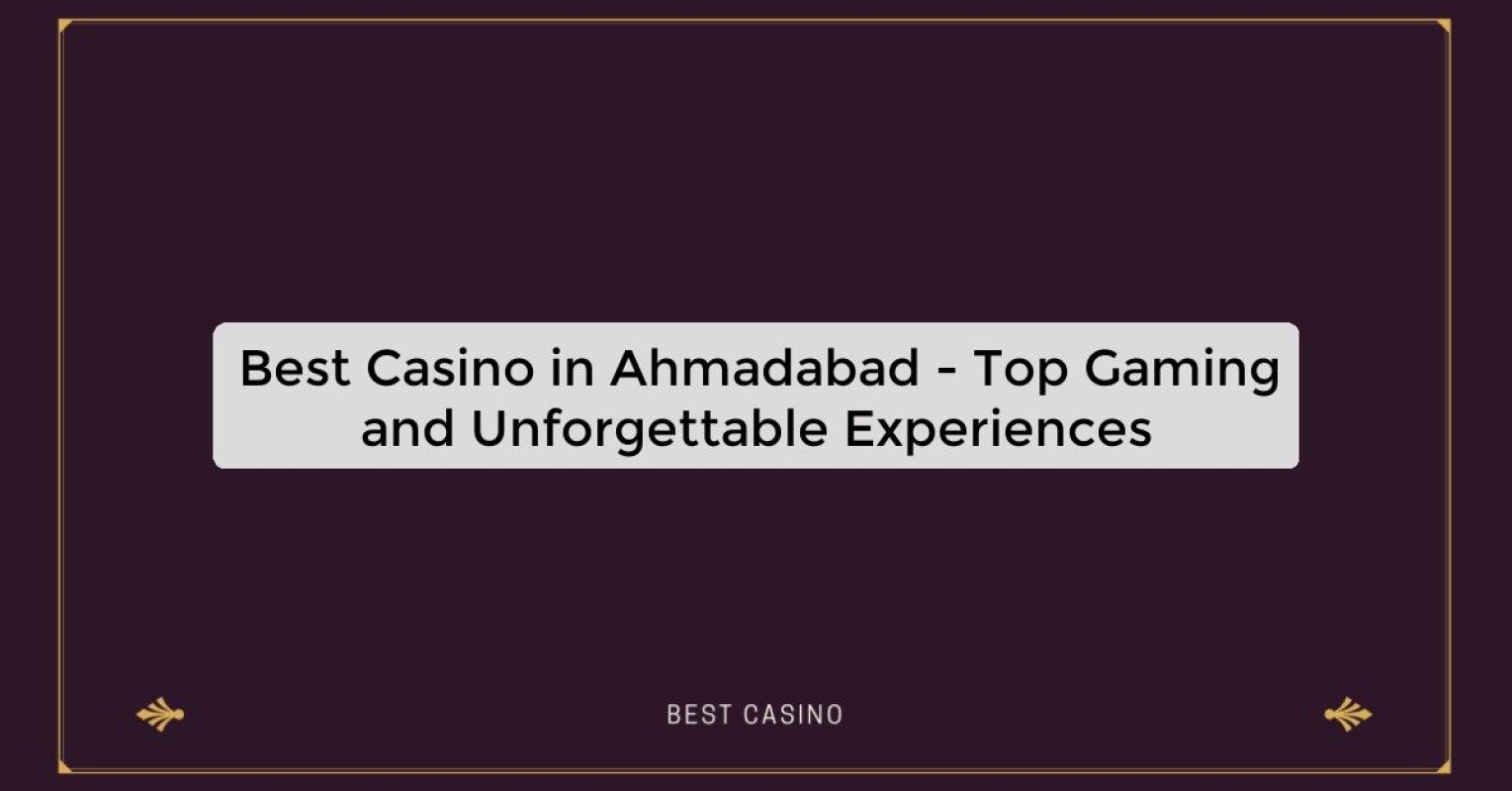 Best Casino in Ahmadabad - Top Gaming Destination in the City