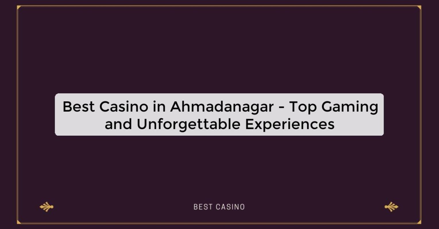 Best Casino in Ahmadanagar - Top Gaming Destination in the City