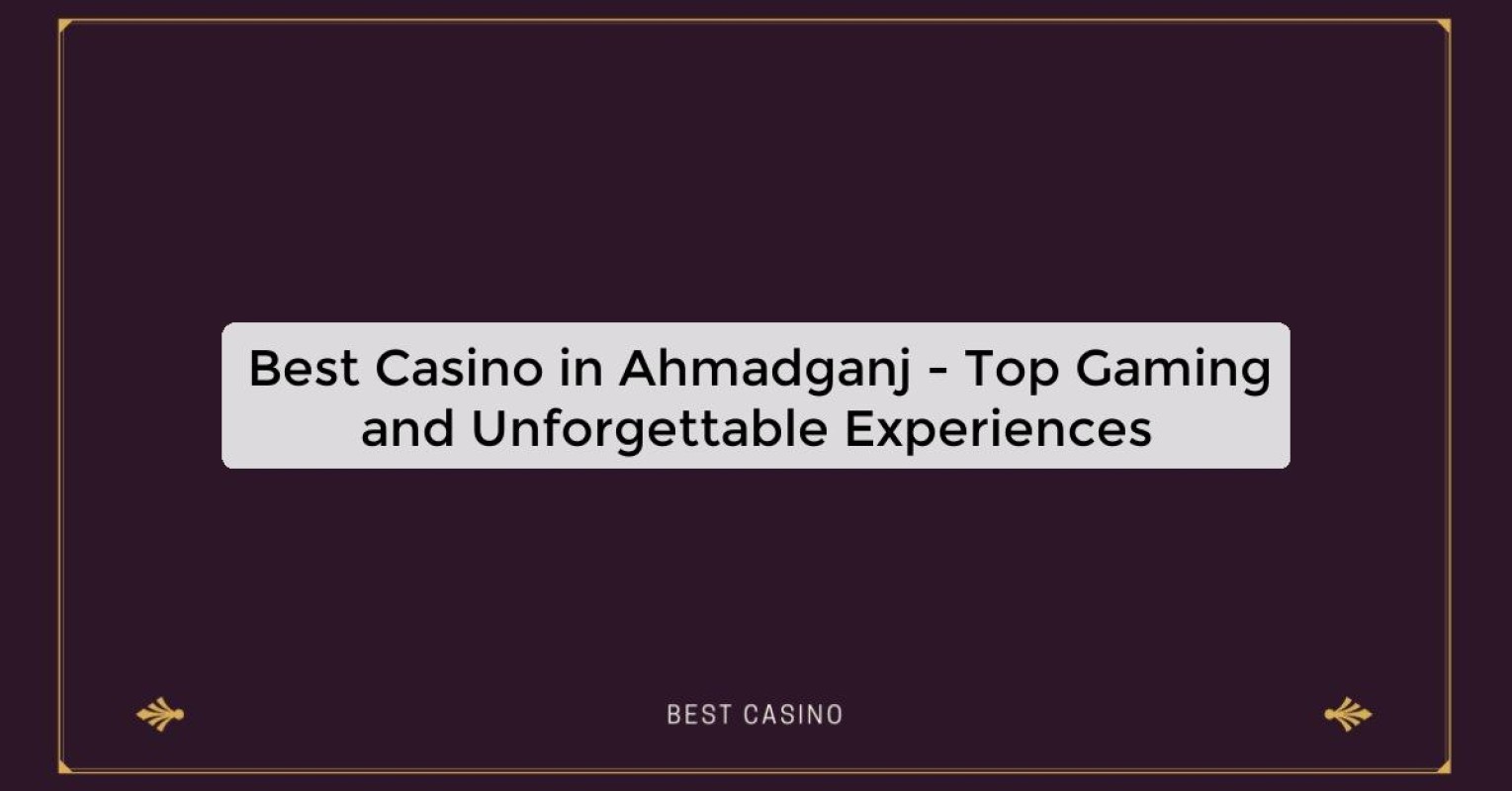 Best Casino in Ahmadganj - Top Gaming Destination in the City