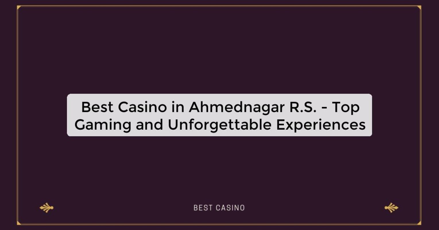 Best Casino in Ahmednagar R.S. - Top Gaming Destination in the City