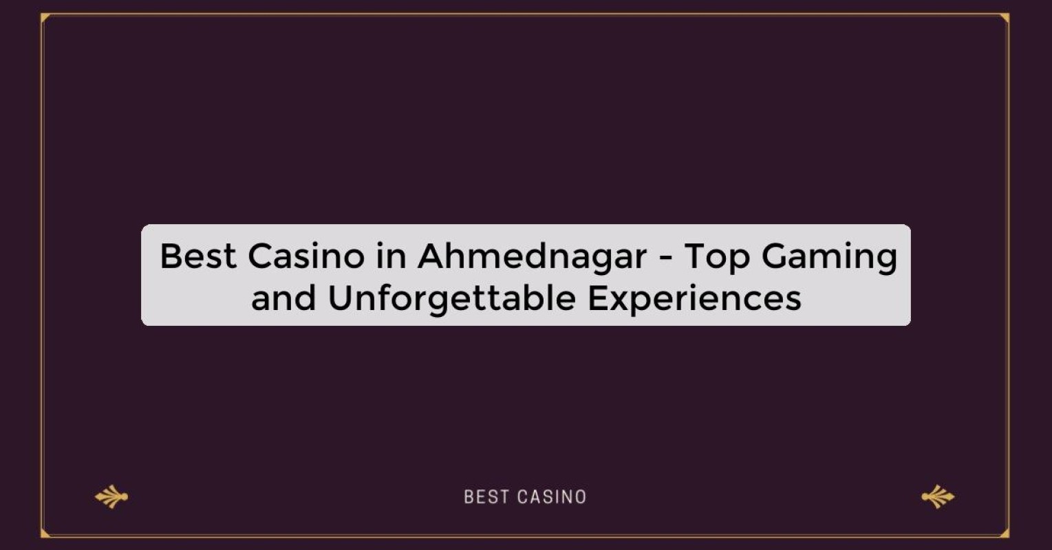 Best Casino in Ahmednagar - Top Gaming Destination in the City