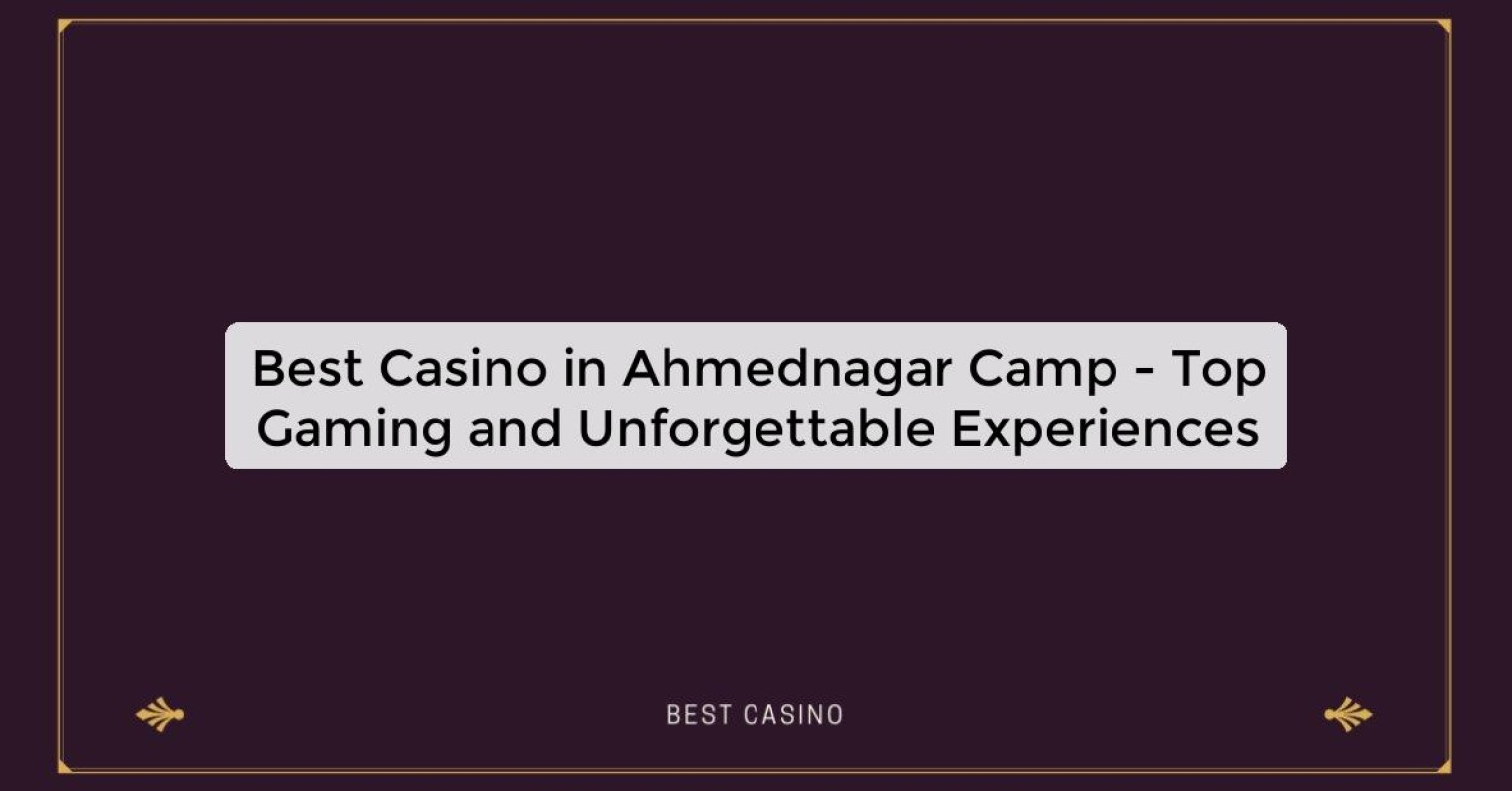 Best Casino in Ahmednagar Camp - Top Gaming Destination in the City