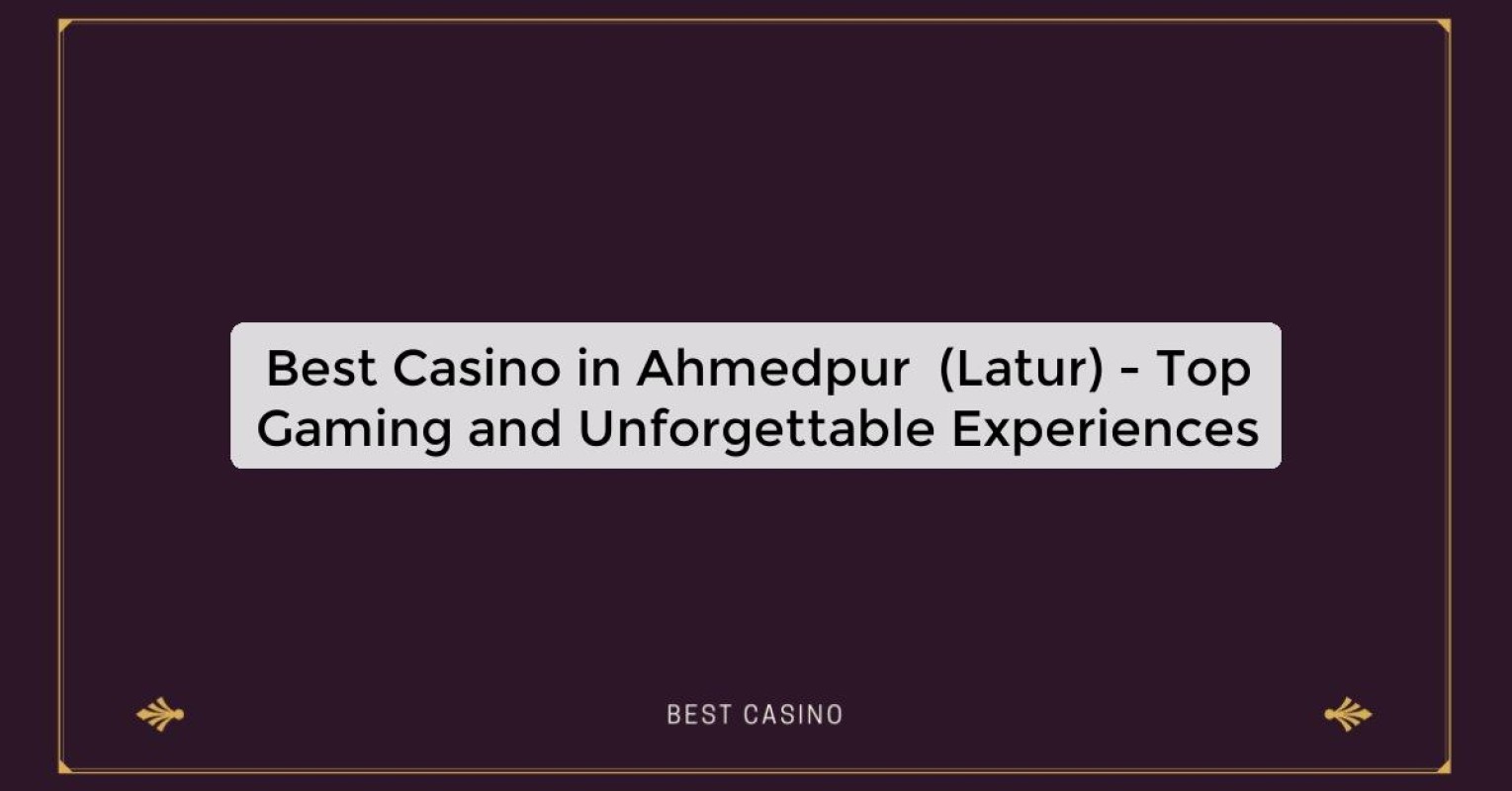 Best Casino in Ahmedpur  (Latur) - Top Gaming and Unforgettable Experiences