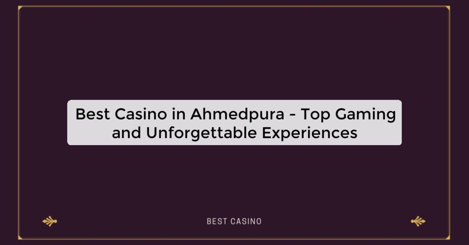 Best Casino in Ahmedpura - Top Gaming Destination in the City