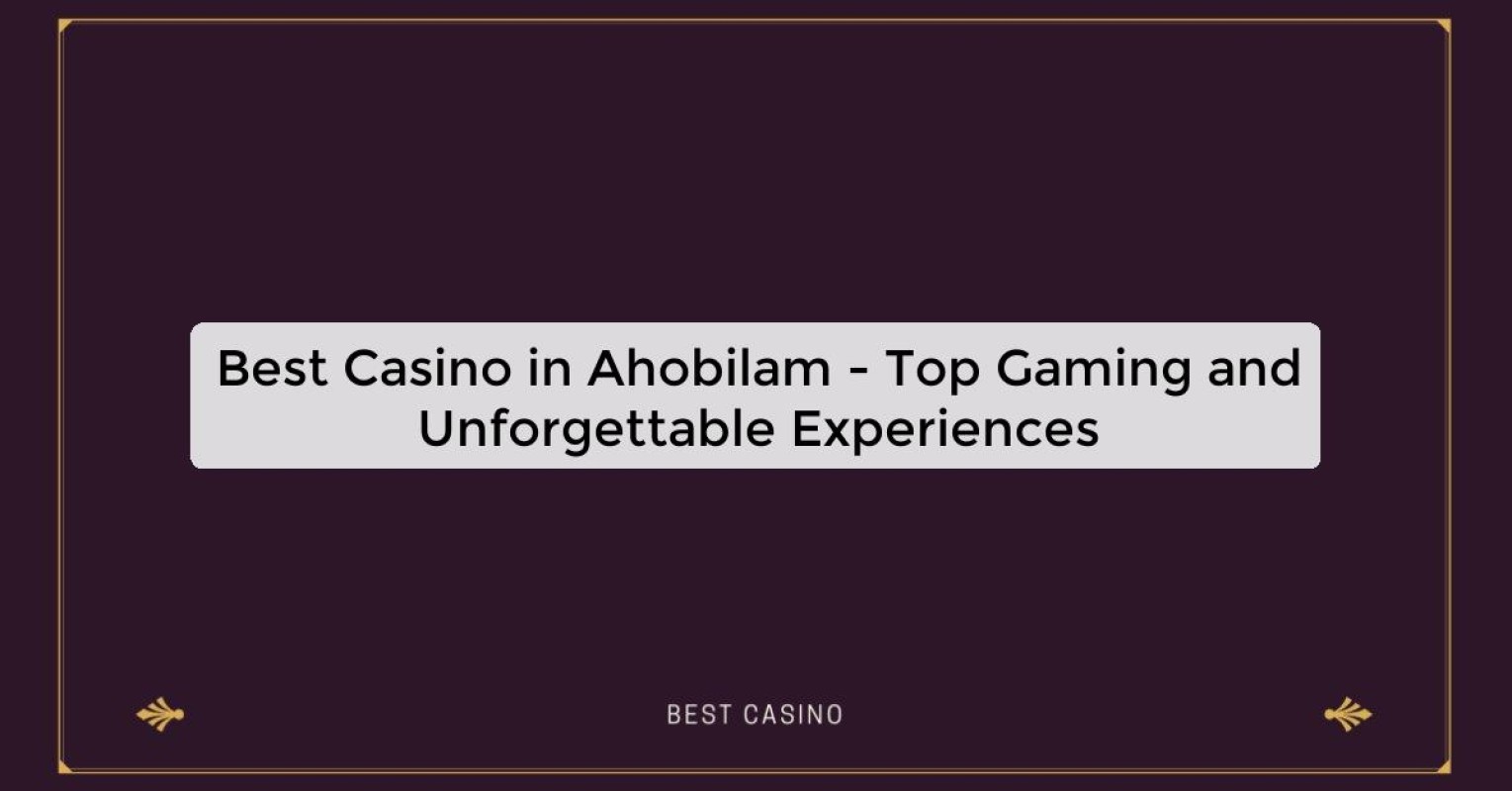 Best Casino in Ahobilam - Top Gaming Destination in the City