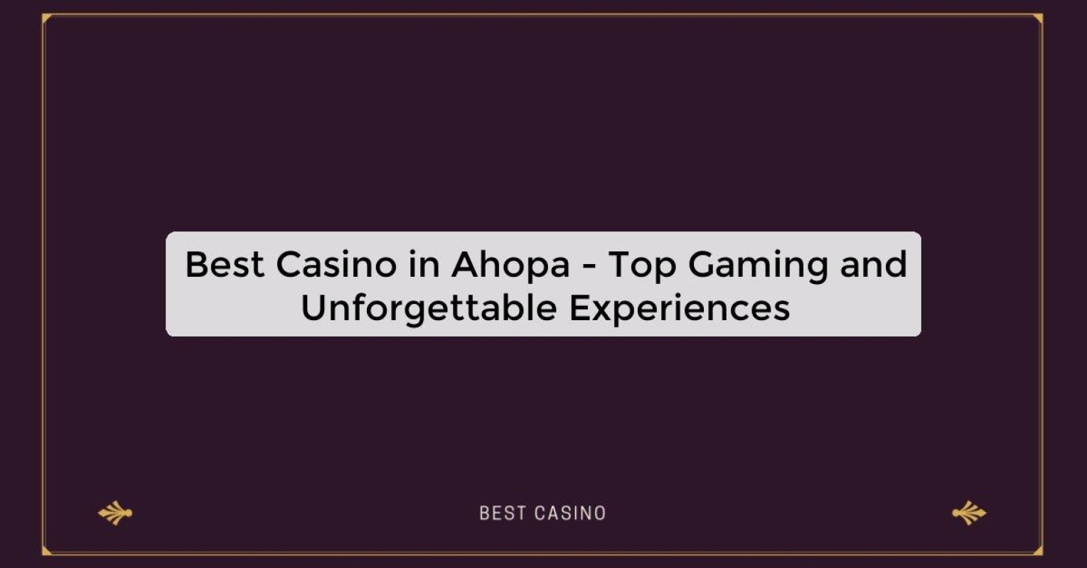 Best Casino in Ahopa - Top Gaming Destination in the City