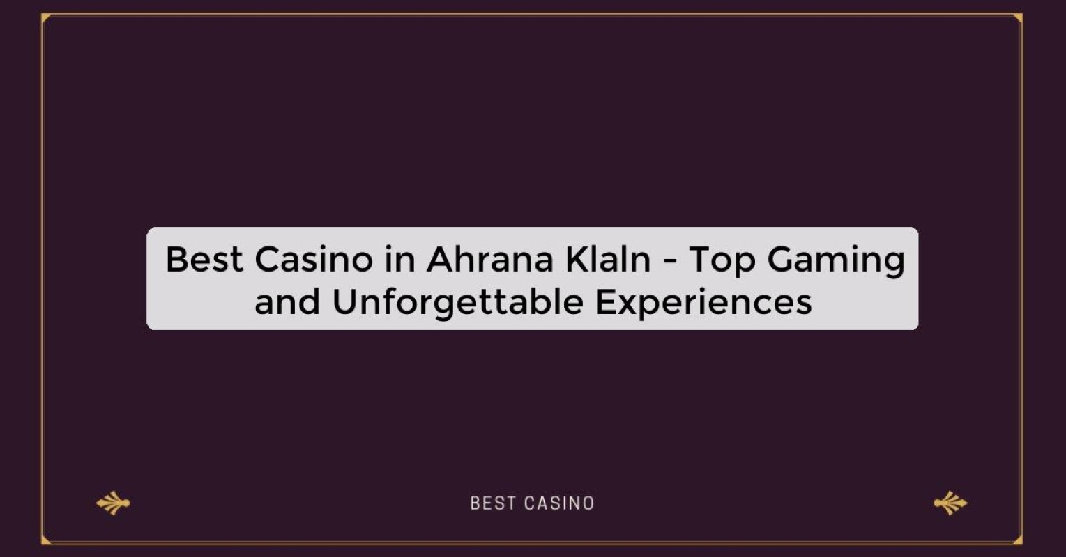 Best Casino in Ahrana Klaln - Top Gaming Destination in the City