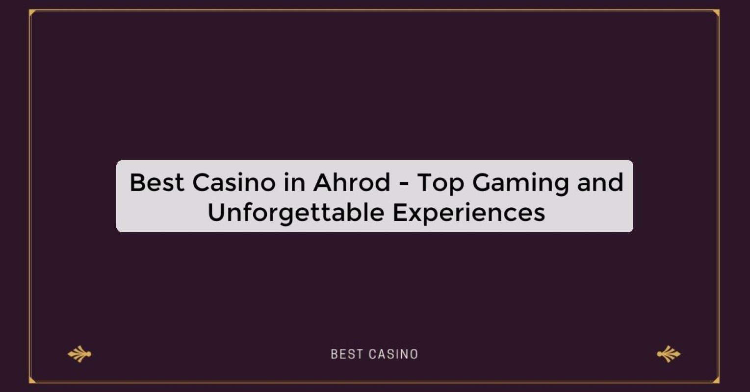 Best Casino in Ahrod - Top Gaming and Unforgettable Experiences