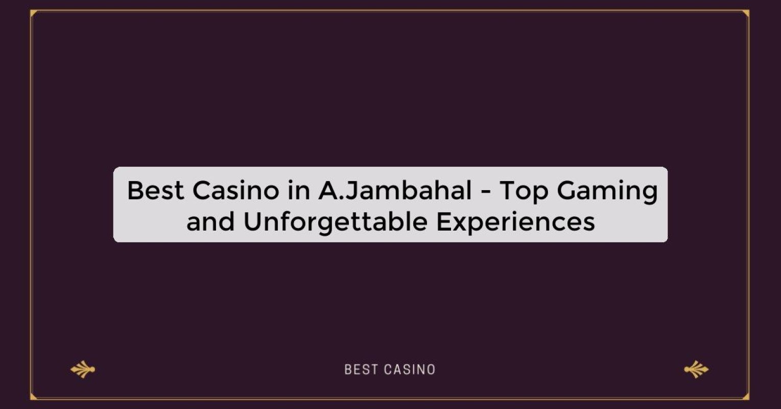 Best Casino in A.Jambahal - Top Gaming Destination in the City