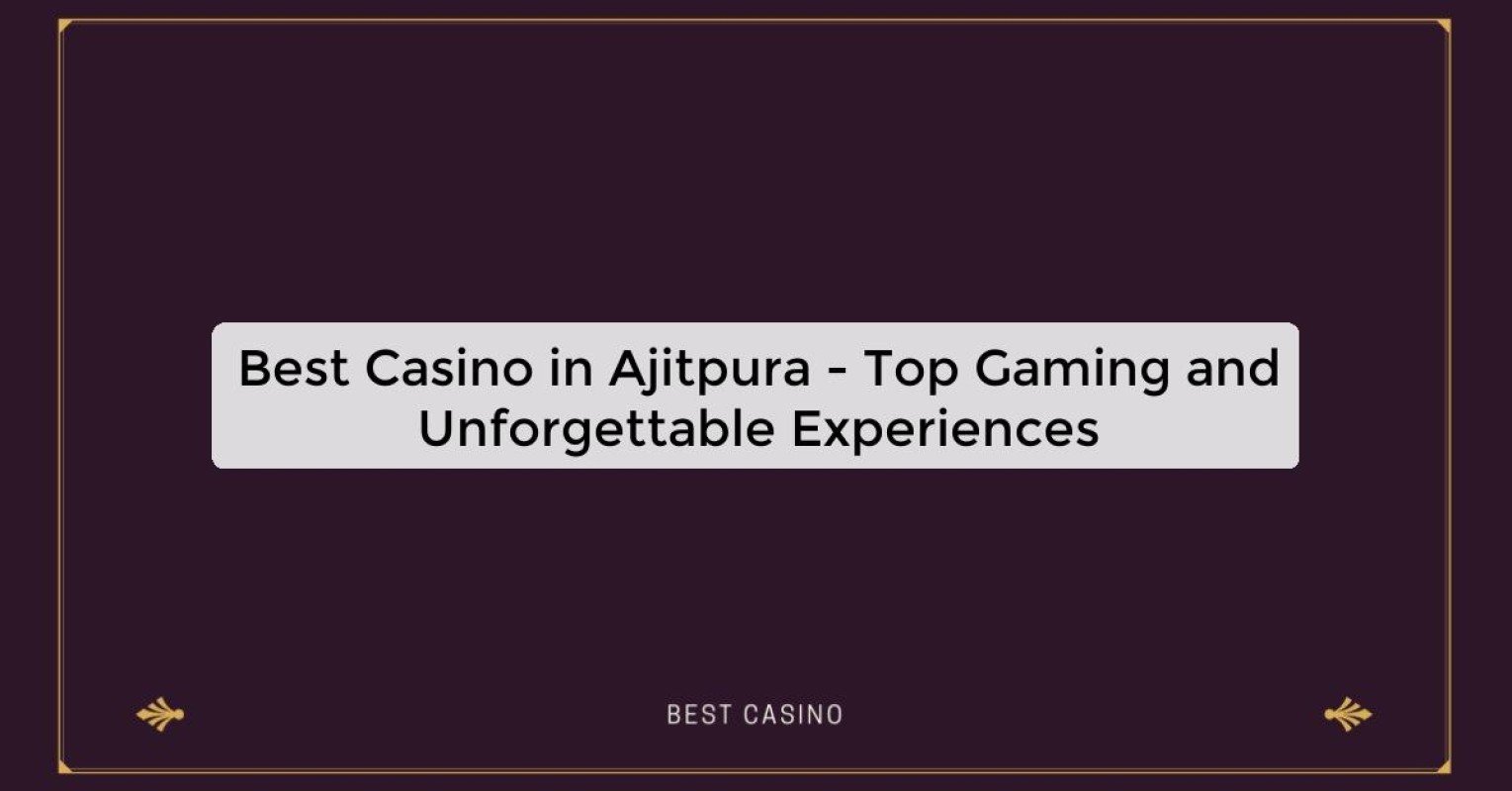 Best Casino in Ajitpura - Top Gaming Destination in the City