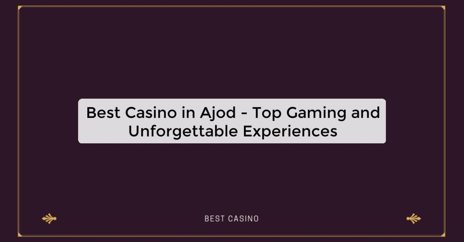 Best Casino in Ajod - Top Gaming Destination in the City