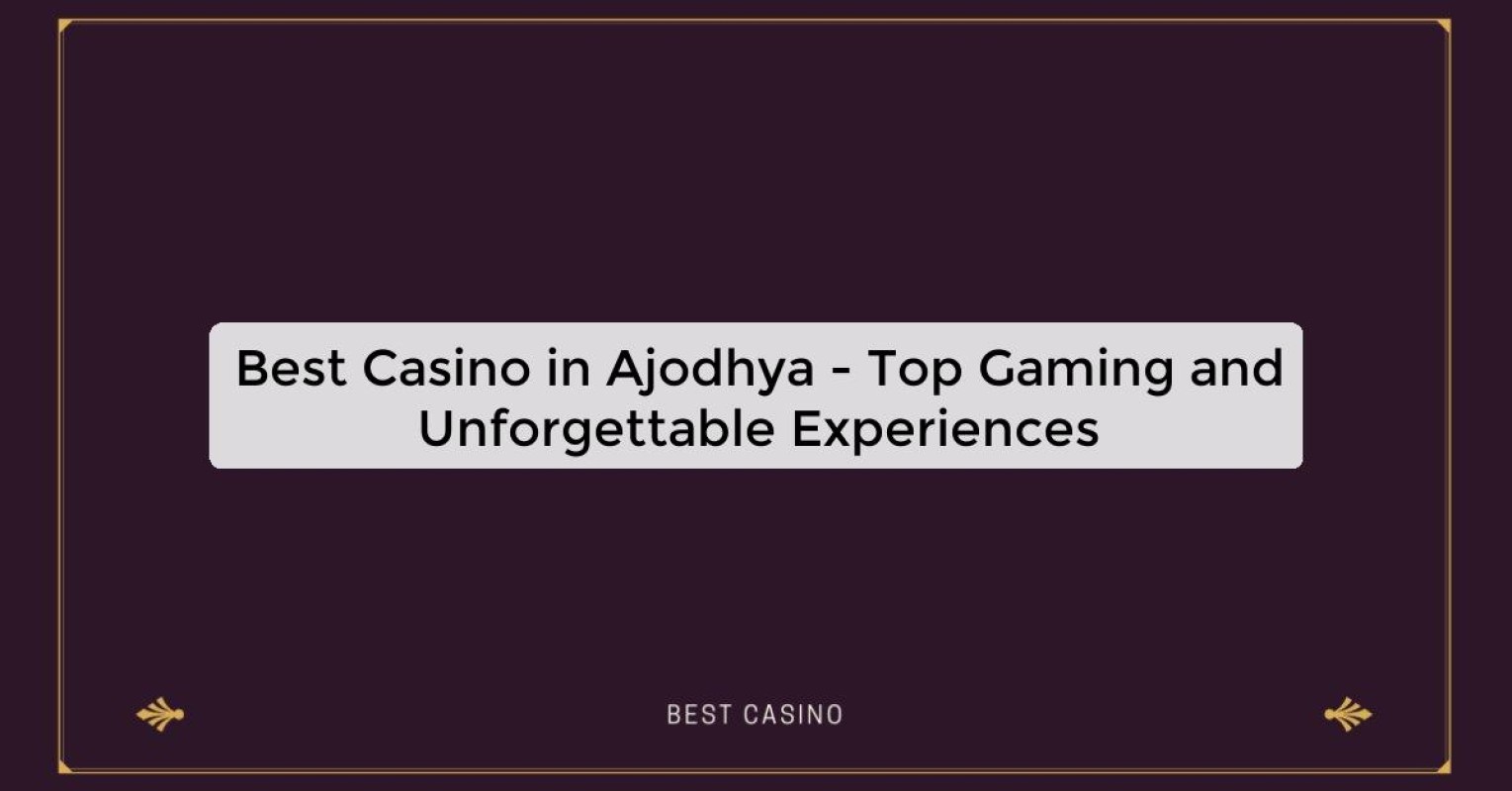 Best Casino in Ajodhya - Top Gaming Destination in the City